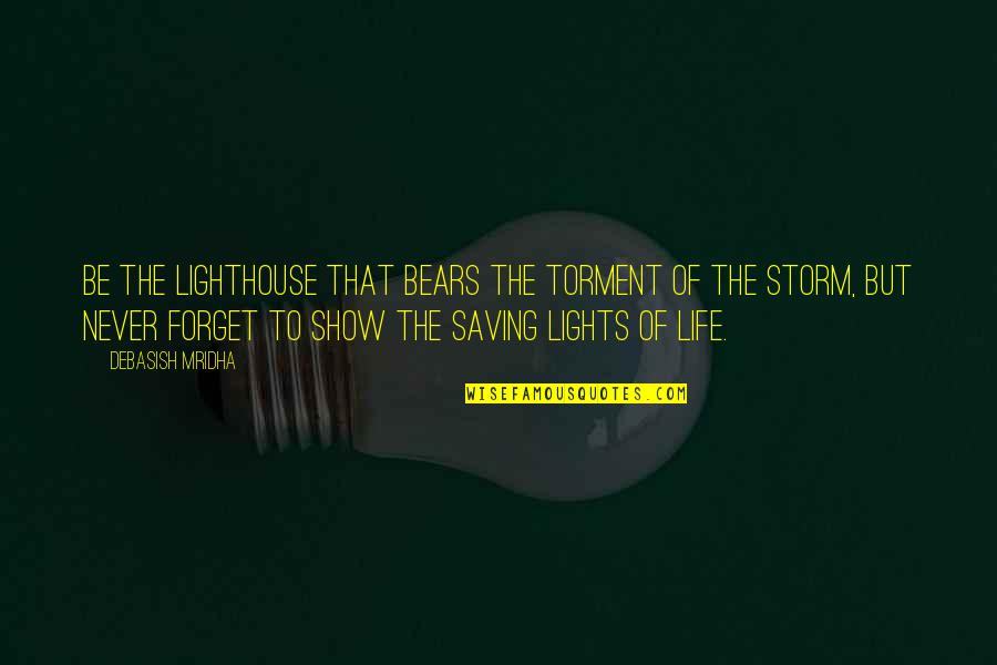 Quotes Storm Quotes By Debasish Mridha: Be the lighthouse that bears the torment of