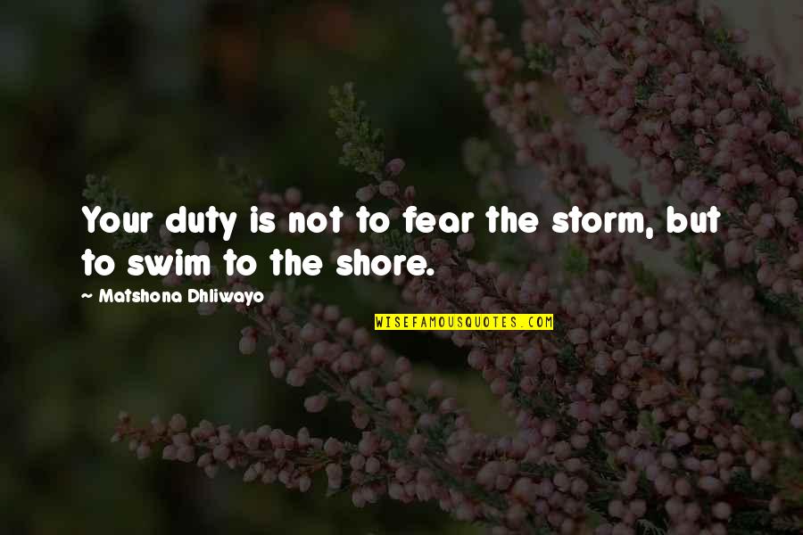 Quotes Storm Quotes By Matshona Dhliwayo: Your duty is not to fear the storm,