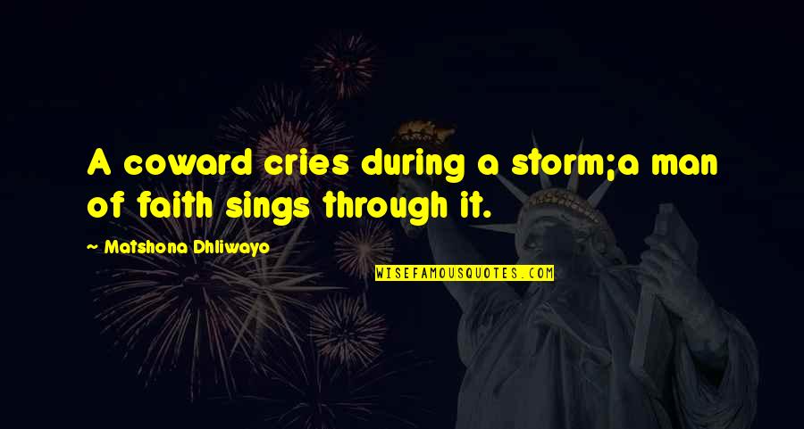 Quotes Storm Quotes By Matshona Dhliwayo: A coward cries during a storm;a man of