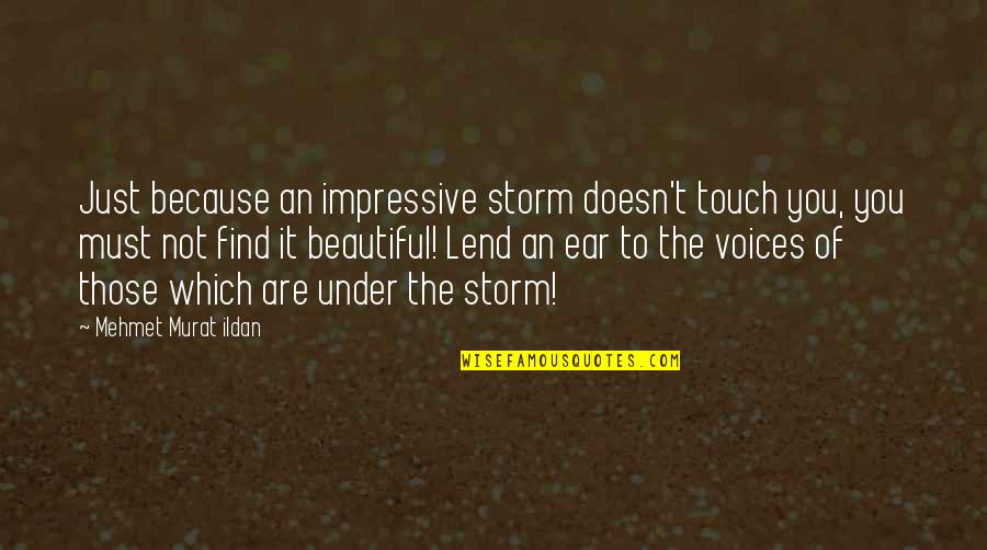 Quotes Storm Quotes By Mehmet Murat Ildan: Just because an impressive storm doesn't touch you,