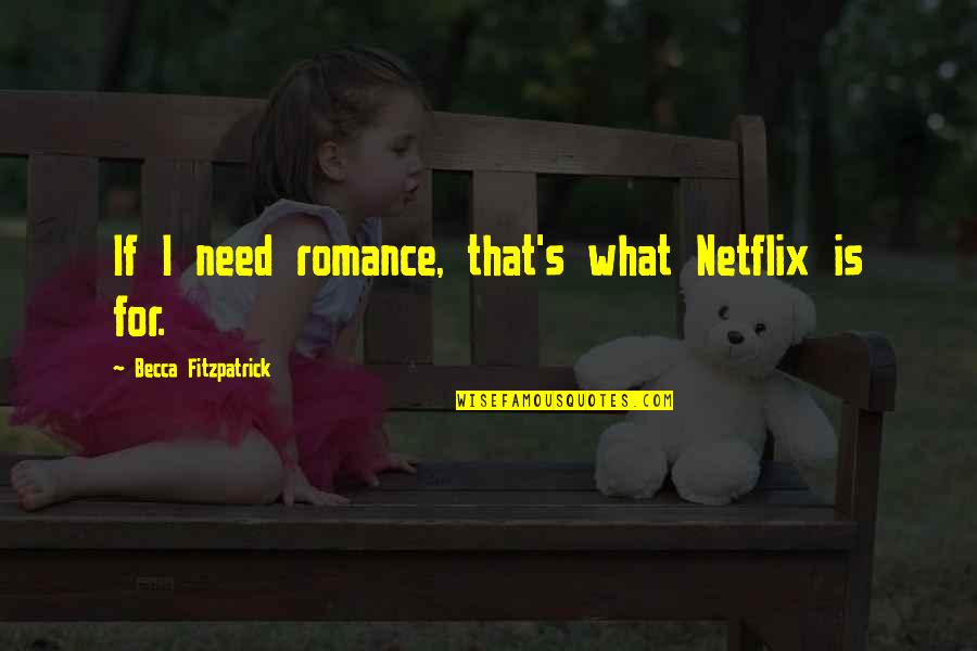 Quotes Strindberg Quotes By Becca Fitzpatrick: If I need romance, that's what Netflix is