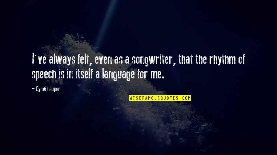 Quotes Strive For Greatness Quotes By Cyndi Lauper: I've always felt, even as a songwriter, that