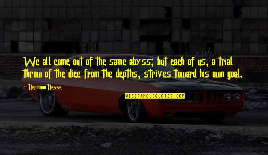Quotes Subhuman Quotes By Hermann Hesse: We all come out of the same abyss; Quotes Subhuman Quotes By Hermann Hesse: We all come out of the same abyss;