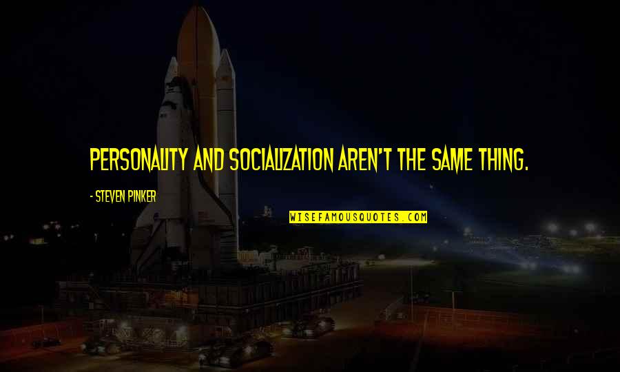 Quotes Subtle Knife Quotes By Steven Pinker: Personality and socialization aren't the same thing. Quotes Subtle Knife Quotes By Steven Pinker: Personality and socialization aren't the same thing.