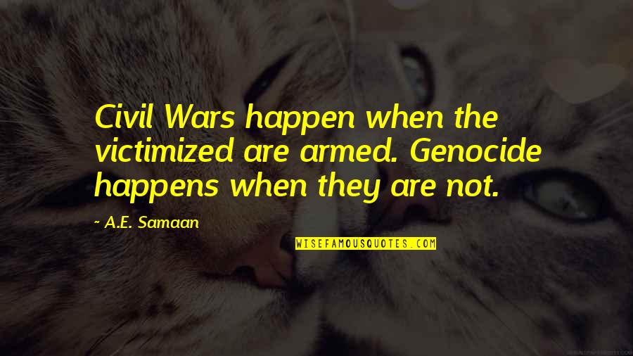 Quotes Such A Long Journey Novel Quotes By A.E. Samaan: Civil Wars happen when the victimized are armed.