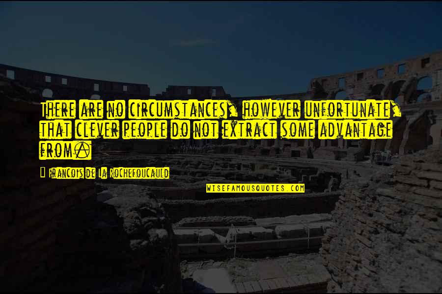 Quotes Such A Long Journey Novel Quotes By Francois De La Rochefoucauld: There are no circumstances, however unfortunate, that clever