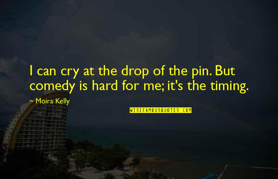 Quotes Suffice Quotes By Moira Kelly: I can cry at the drop of the