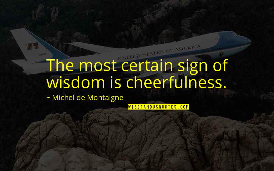 Quotes Suggest Curley's Wife Lonely Quotes By Michel De Montaigne: The most certain sign of wisdom is cheerfulness.