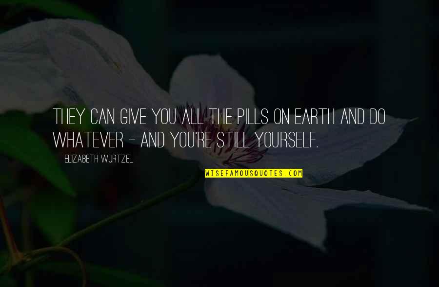 Quotes Suitable For Retirement Quotes By Elizabeth Wurtzel: They can give you all the pills on Quotes Suitable For Retirement Quotes By Elizabeth Wurtzel: They can give you all the pills on