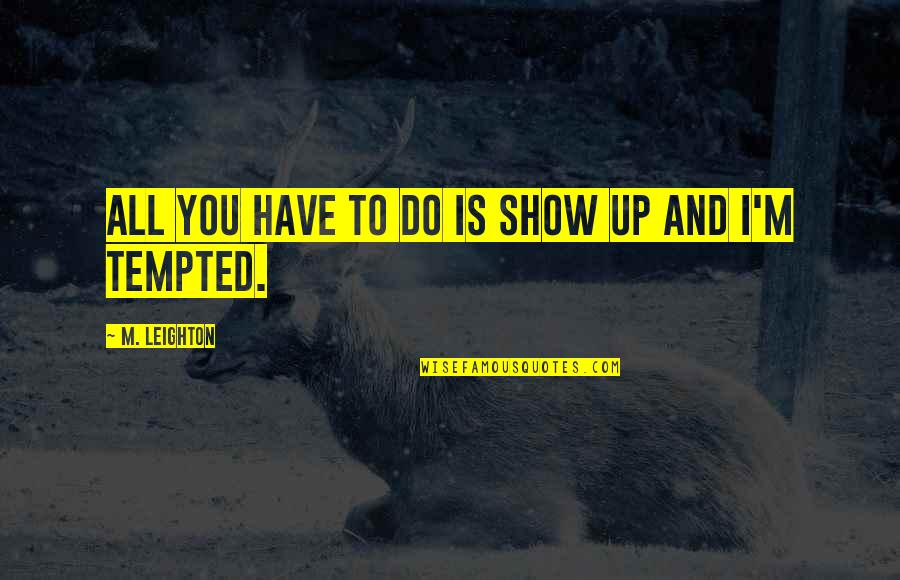 Quotes Sulla Fiducia Quotes By M. Leighton: All you have to do is show up