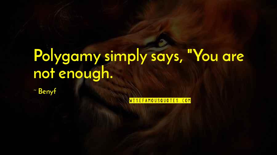 Quotes Sulla Notte Quotes By Benyf: Polygamy simply says, "You are not enough.
