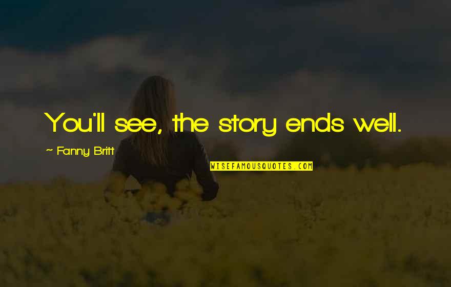Quotes Sulla Pazzia Quotes By Fanny Britt: You'll see, the story ends well.