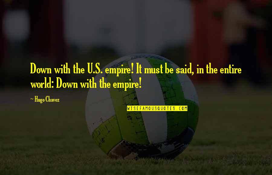 Quotes Supervision Management Quotes By Hugo Chavez: Down with the U.S. empire! It must be