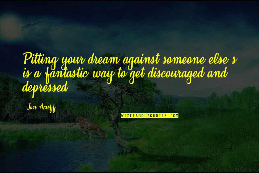 Quotes Susah Move On Quotes By Jon Acuff: Pitting your dream against someone else's is a Quotes Susah Move On Quotes By Jon Acuff: Pitting your dream against someone else's is a