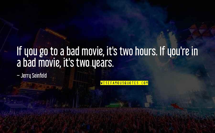 Quotes Swami Satchidananda Quotes By Jerry Seinfeld: If you go to a bad movie, it's Quotes Swami Satchidananda Quotes By Jerry Seinfeld: If you go to a bad movie, it's