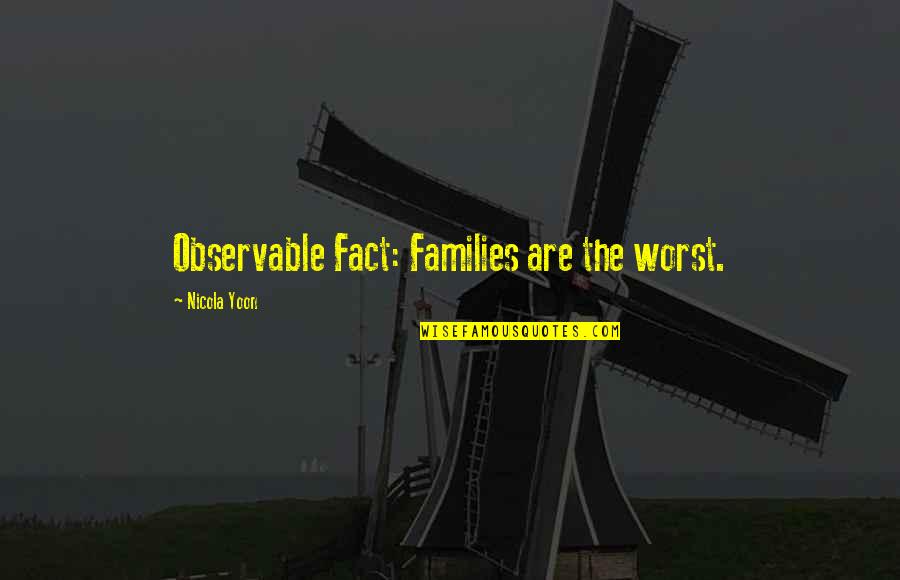 Quotes Swami Satchidananda Quotes By Nicola Yoon: Observable Fact: Families are the worst.