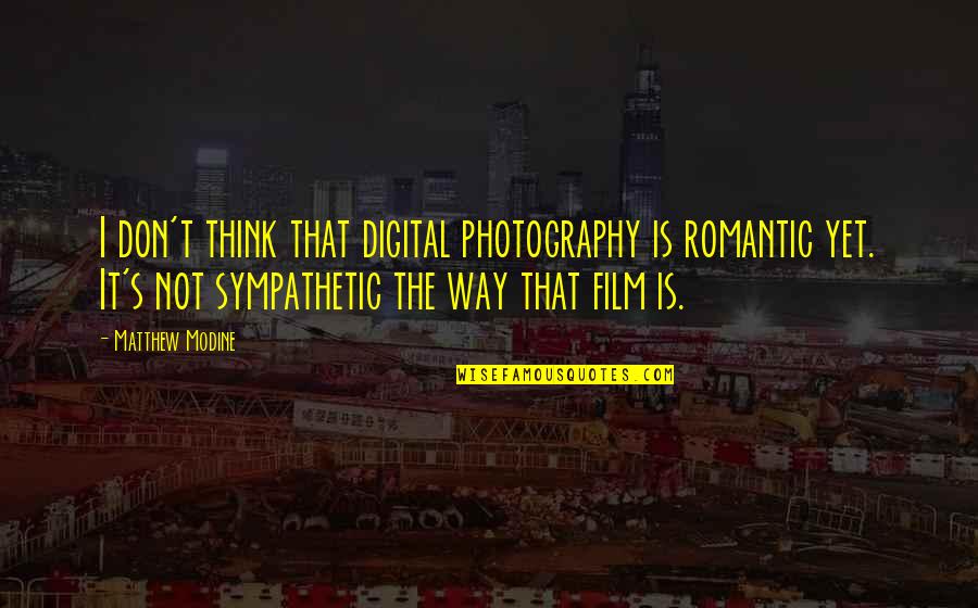 Quotes Swami Satyananda Saraswati Quotes By Matthew Modine: I don't think that digital photography is romantic