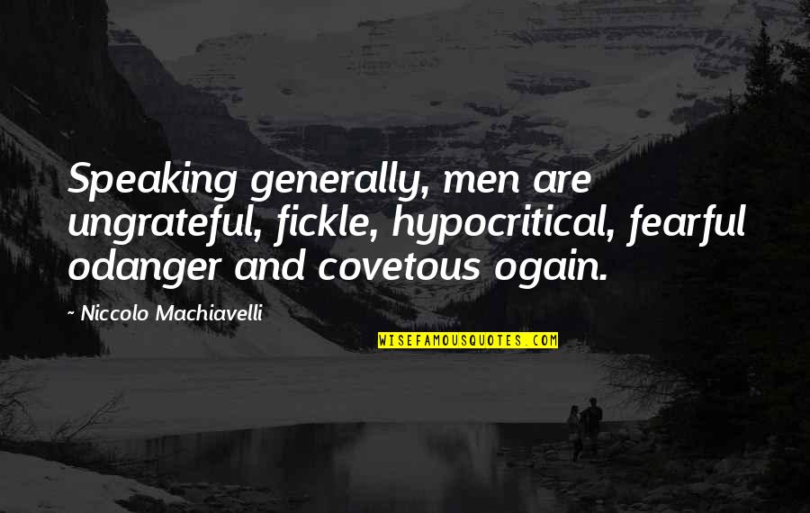 Quotes Swami Sivananda Quotes By Niccolo Machiavelli: Speaking generally, men are ungrateful, fickle, hypocritical, fearful
