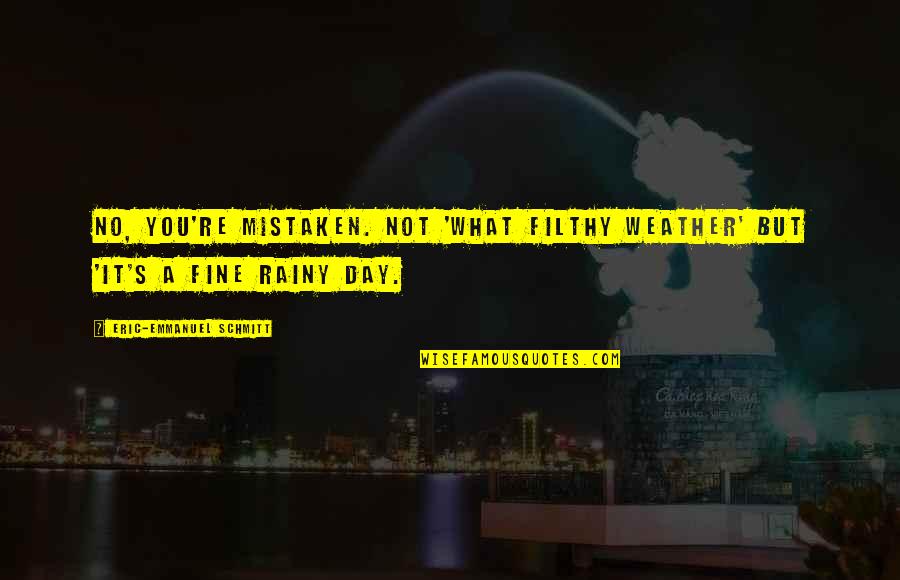 Quotes Swedish Chef Quotes By Eric-Emmanuel Schmitt: No, you're mistaken. Not 'What filthy weather' but