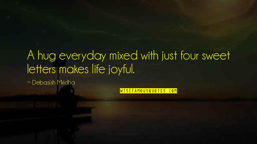 Quotes Sweet Quotes By Debasish Mridha: A hug everyday mixed with just four sweet
