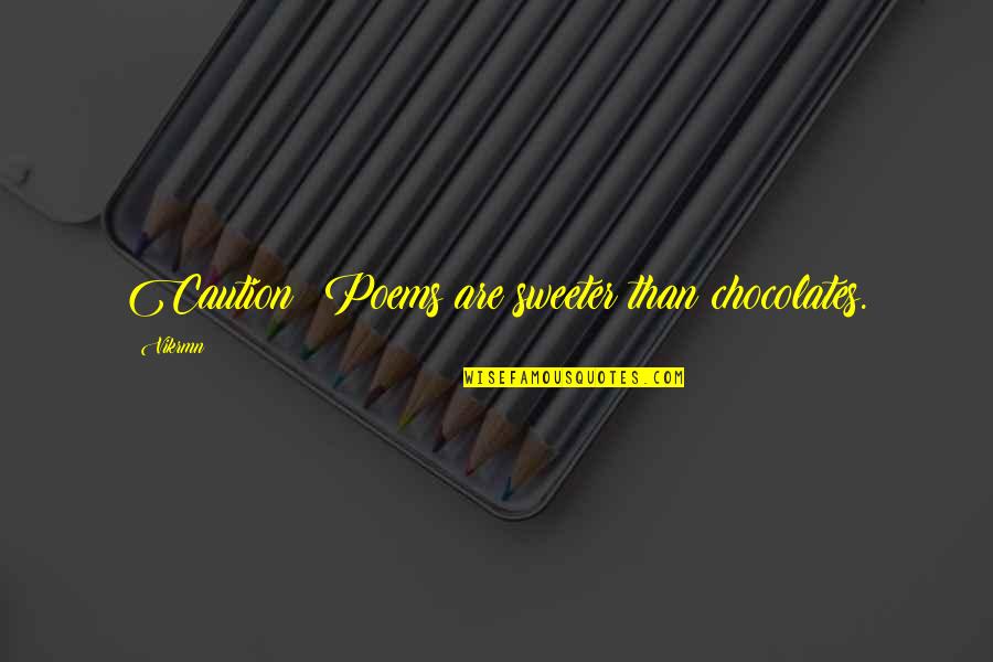 Quotes Sweet Quotes By Vikrmn: Caution: Poems are sweeter than chocolates.