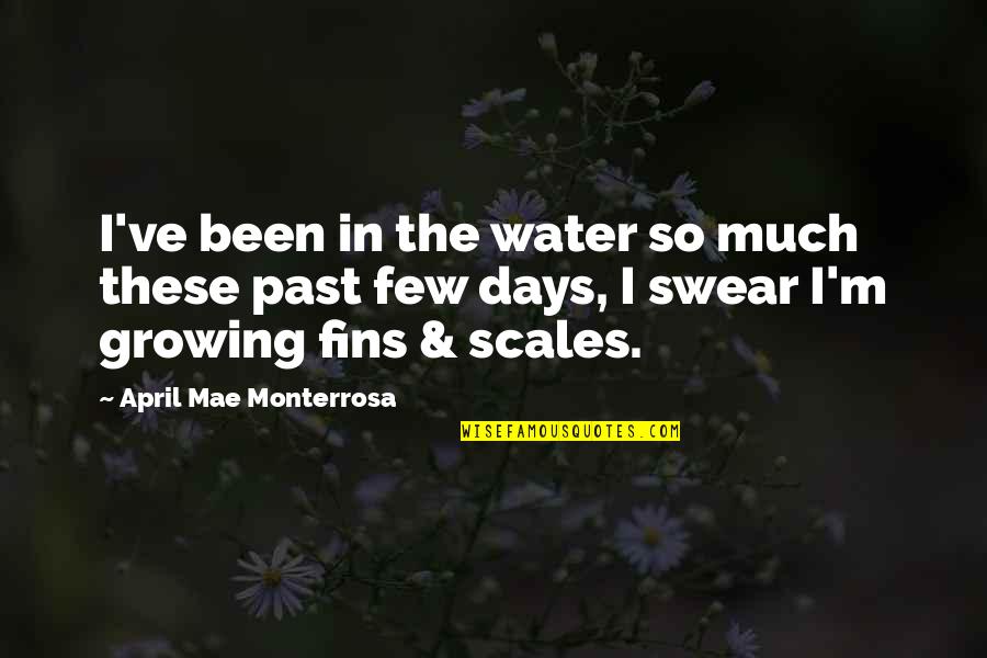 Quotes Swimming Quotes By April Mae Monterrosa: I've been in the water so much these