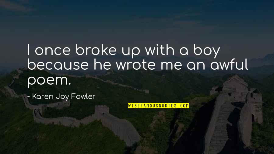 Quotes Sympathize Death Quotes By Karen Joy Fowler: I once broke up with a boy because Quotes Sympathize Death Quotes By Karen Joy Fowler: I once broke up with a boy because