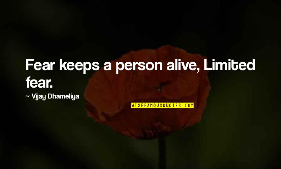 Quotes Sympathize Death Quotes By Vijay Dhameliya: Fear keeps a person alive, Limited fear. Quotes Sympathize Death Quotes By Vijay Dhameliya: Fear keeps a person alive, Limited fear.