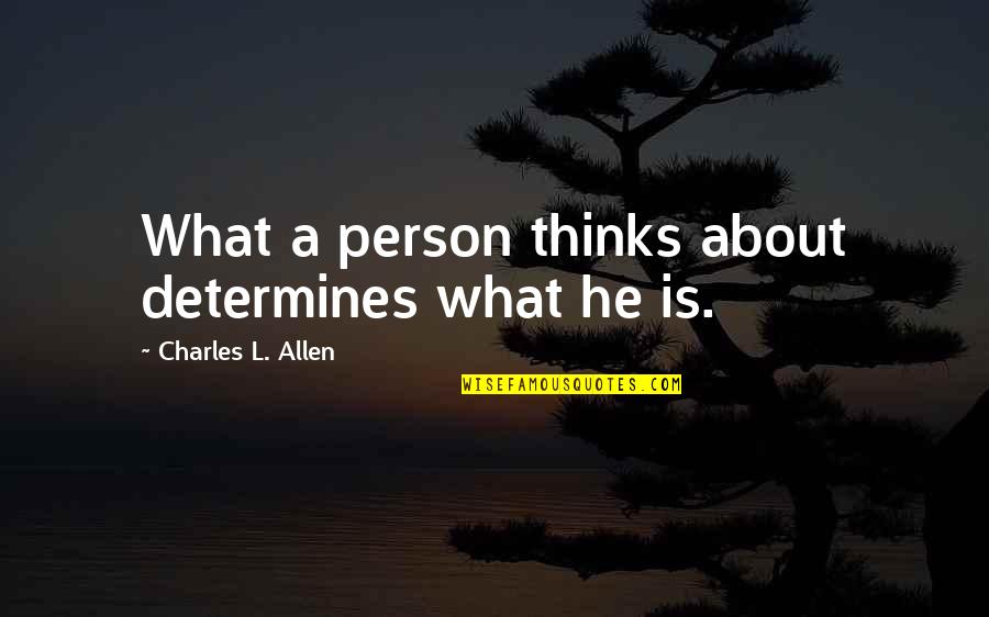 Quotes Synchronicity Inspirational Quotes By Charles L. Allen: What a person thinks about determines what he Quotes Synchronicity Inspirational Quotes By Charles L. Allen: What a person thinks about determines what he