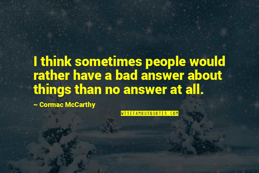 Quotes Synchronicity Inspirational Quotes By Cormac McCarthy: I think sometimes people would rather have a Quotes Synchronicity Inspirational Quotes By Cormac McCarthy: I think sometimes people would rather have a