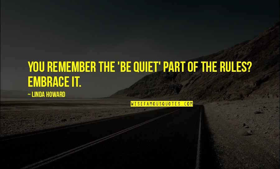 Quotes Synecdoche New York Quotes By Linda Howard: You remember the 'be quiet' part of the