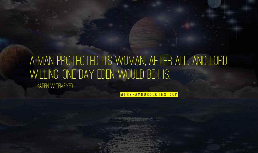 Quotes Tags App Quotes By Karen Witemeyer: A man protected his woman, after all. And