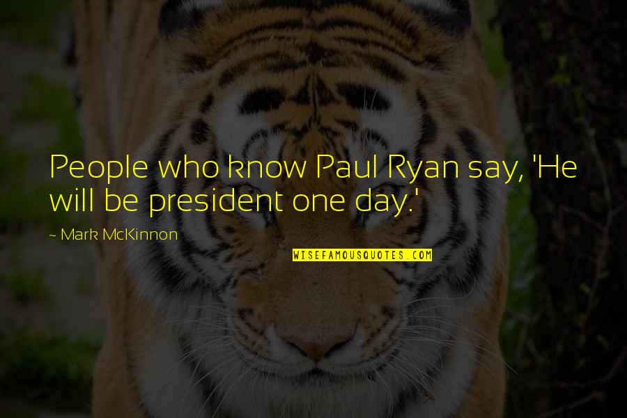 Quotes Tags On Tumblr Quotes By Mark McKinnon: People who know Paul Ryan say, 'He will