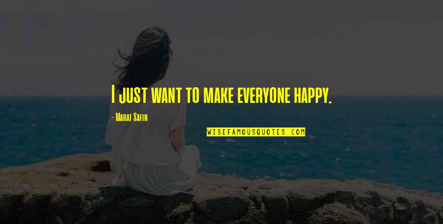 Quotes Tahun Baru 2014 Quotes By Marat Safin: I just want to make everyone happy.