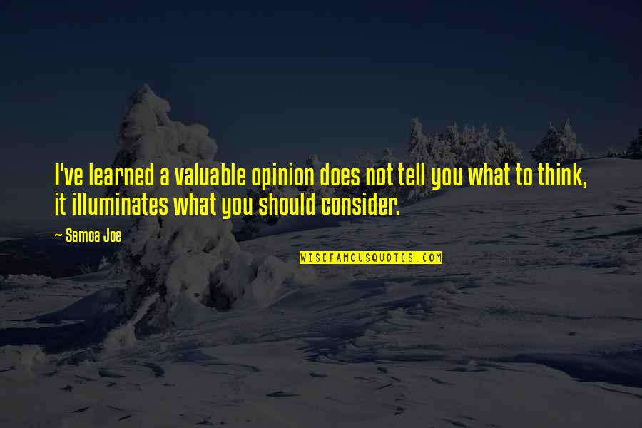 Quotes Takdir Quotes By Samoa Joe: I've learned a valuable opinion does not tell Quotes Takdir Quotes By Samoa Joe: I've learned a valuable opinion does not tell