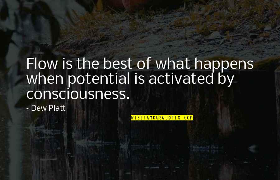 Quotes Tante Quotes By Dew Platt: Flow is the best of what happens when