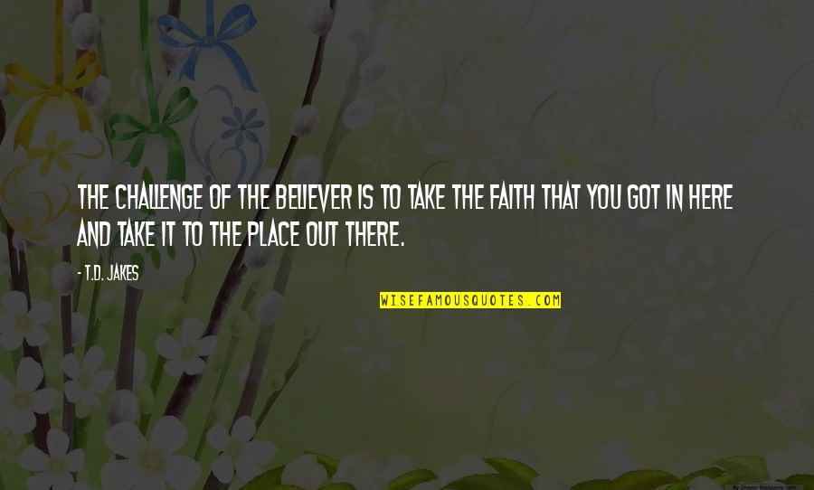 Quotes Teardrops Love Quotes By T.D. Jakes: The challenge of the believer is to take Quotes Teardrops Love Quotes By T.D. Jakes: The challenge of the believer is to take