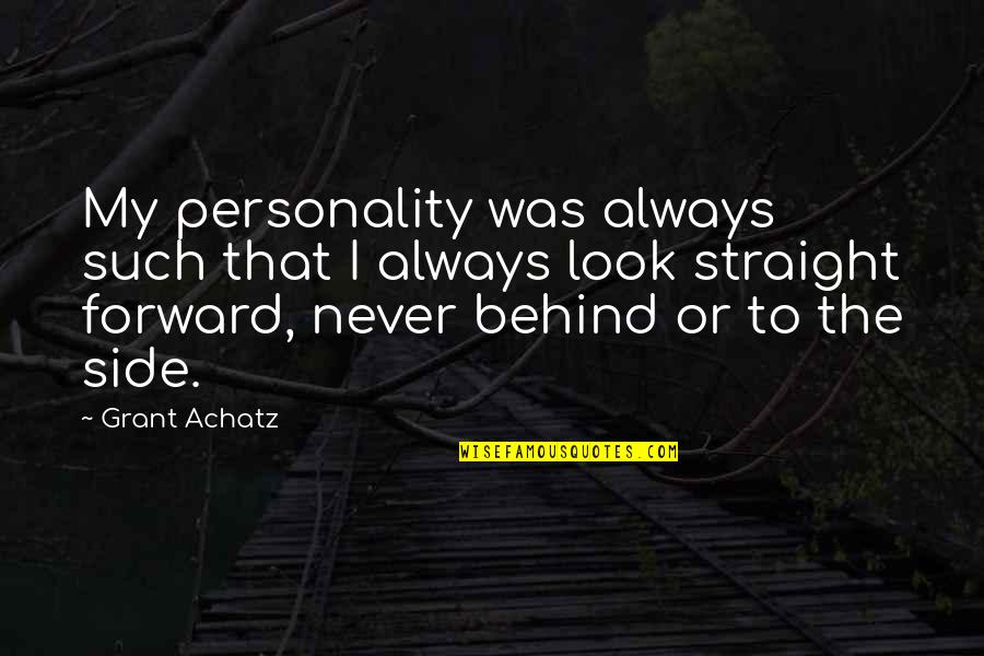 Quotes Teman Lama Quotes By Grant Achatz: My personality was always such that I always Quotes Teman Lama Quotes By Grant Achatz: My personality was always such that I always