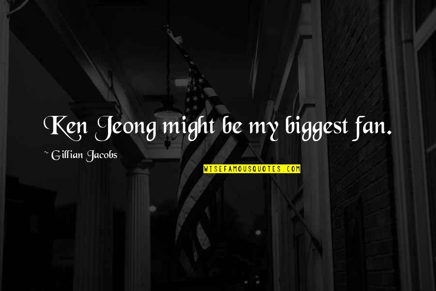 Quotes Tempest Caliban Quotes By Gillian Jacobs: Ken Jeong might be my biggest fan. Quotes Tempest Caliban Quotes By Gillian Jacobs: Ken Jeong might be my biggest fan.