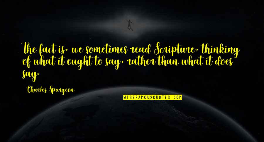 Quotes Tenth Avenue North Quotes By Charles Spurgeon: The fact is, we sometimes read Scripture, thinking