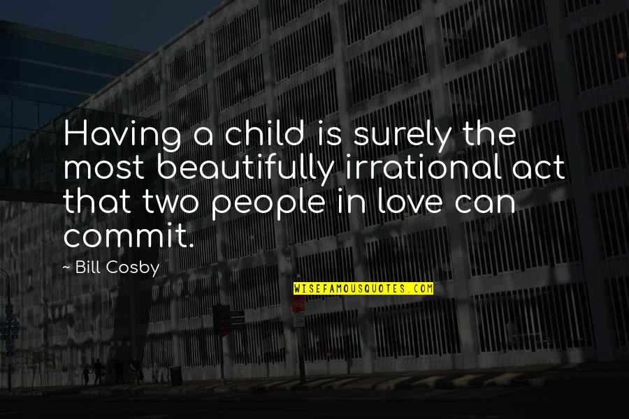 Quotes Terakhir Hitam Putih Quotes By Bill Cosby: Having a child is surely the most beautifully
