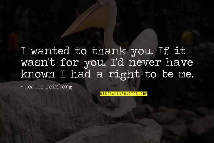 Quotes Terakhir Hitam Putih Quotes By Leslie Feinberg: I wanted to thank you. If it wasn't