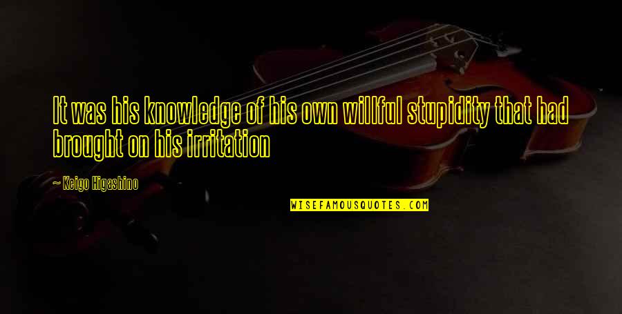 Quotes Terbaik Tentang Kehidupan Quotes By Keigo Higashino: It was his knowledge of his own willful