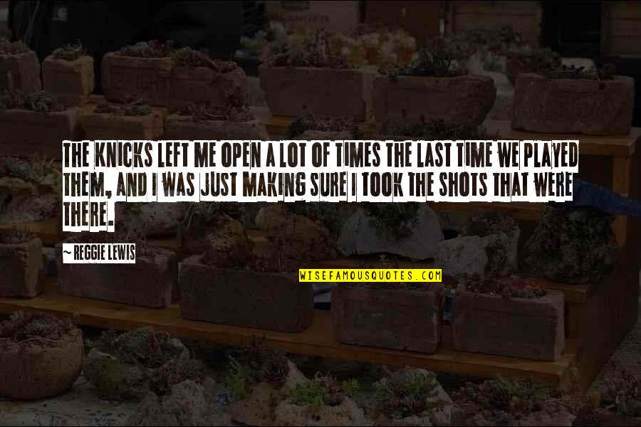 Quotes Tevreden Klanten Quotes By Reggie Lewis: The Knicks left me open a lot of