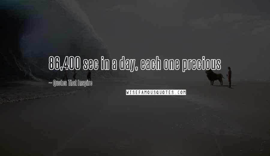 Quotes That Inspire quotes: 86,400 sec in a day, each one precious