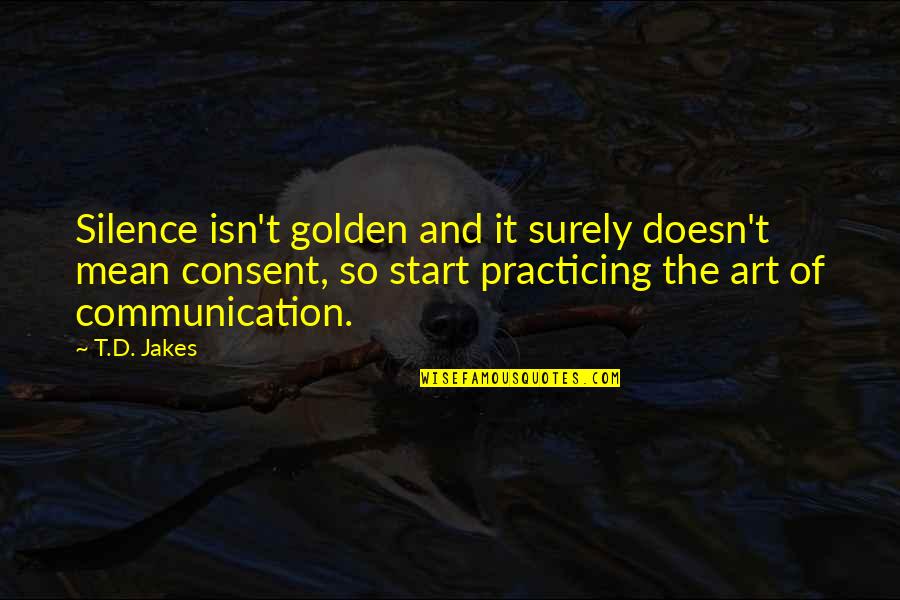Quotes That Make Sense Quotes By T.D. Jakes: Silence isn't golden and it surely doesn't mean