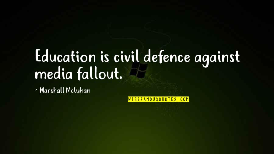 Quotes That Tells About Yourself Quotes By Marshall McLuhan: Education is civil defence against media fallout.