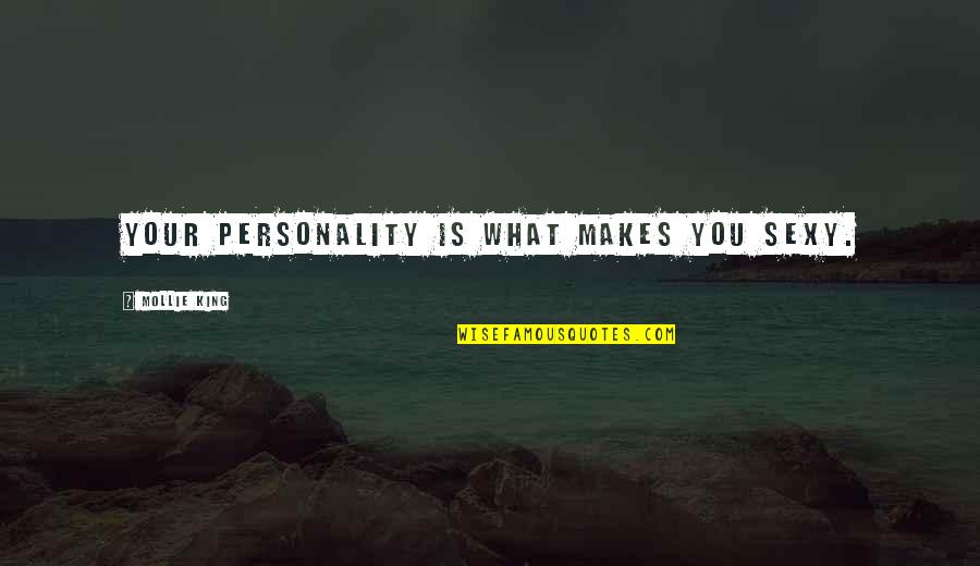 Quotes That Tells About Yourself Quotes By Mollie King: Your personality is what makes you sexy.