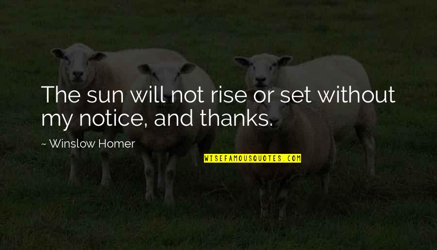 Quotes That Tells About Yourself Quotes By Winslow Homer: The sun will not rise or set without