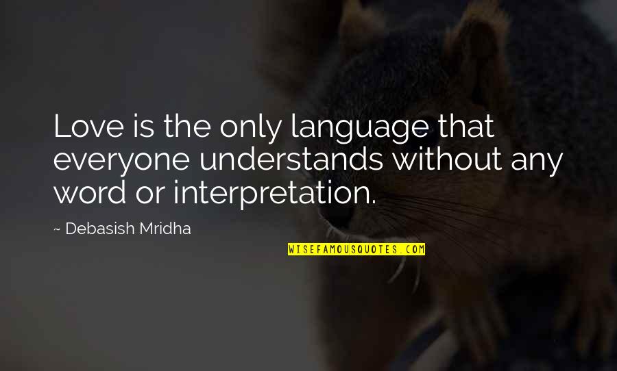 Quotes The Word Quotes By Debasish Mridha: Love is the only language that everyone understands